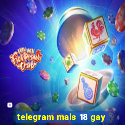 telegram mais 18 gay